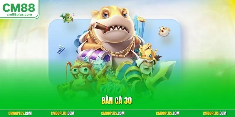 Bắn Cá 30