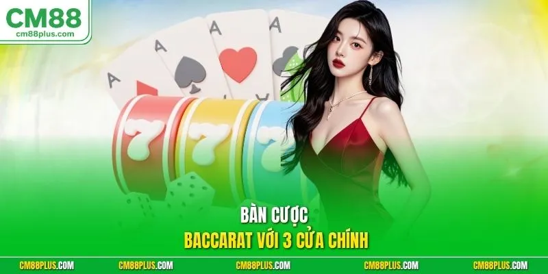 Bàn cược Baccarat với 3 cửa chính