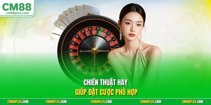 Chiến thuật hay giúp đặt cược phù hợp