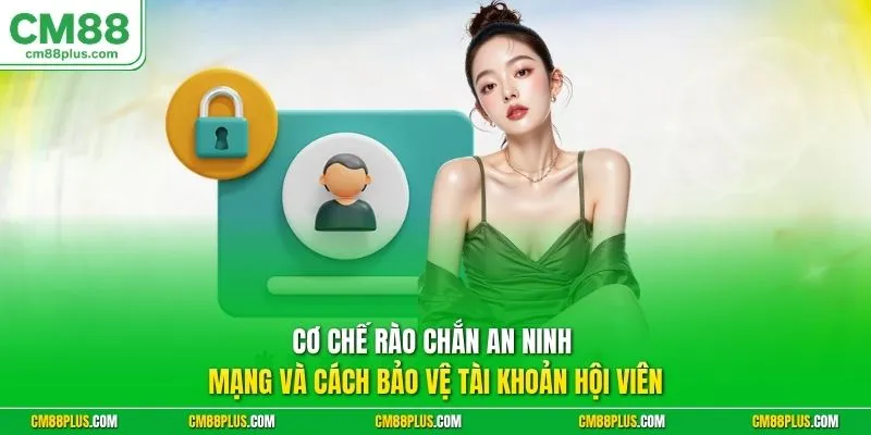 Cơ chế rào chắn an ninh mạng và cách bảo vệ tài khoản hội viên