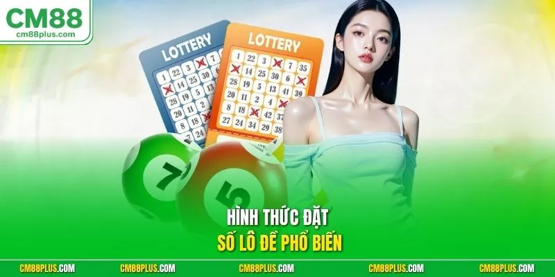 Hình thức đặt số lô đề phổ biến