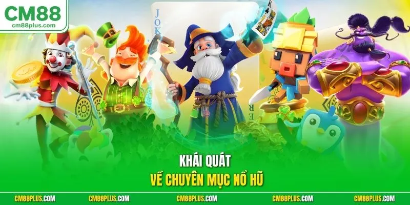 Khái quát về chuyên mục nổ hũ