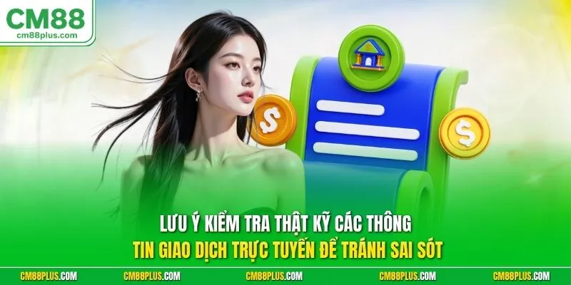 Lưu ý kiểm tra thật kỹ các thông tin giao dịch trực tuyến để tránh sai sót