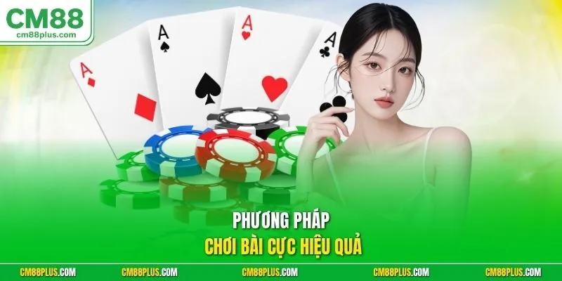 Phương pháp chơi bài cực hiệu quả