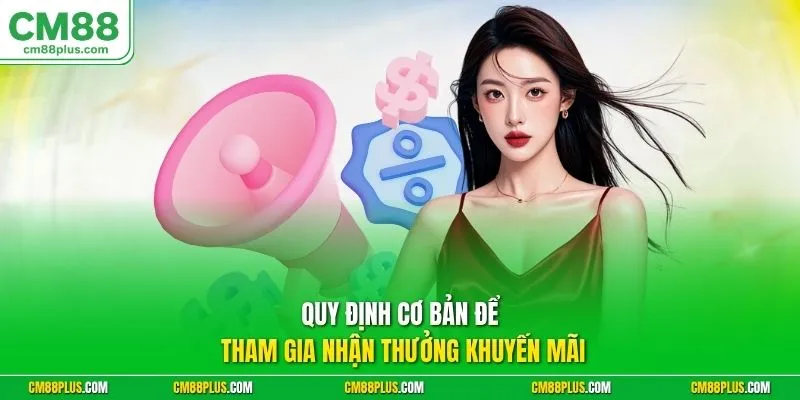 Quy định cơ bản để tham gia nhận thưởng khuyến mãi