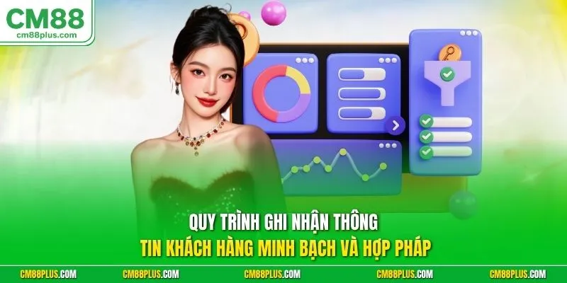 Quy trình ghi nhận thông tin khách hàng minh bạch và hợp pháp