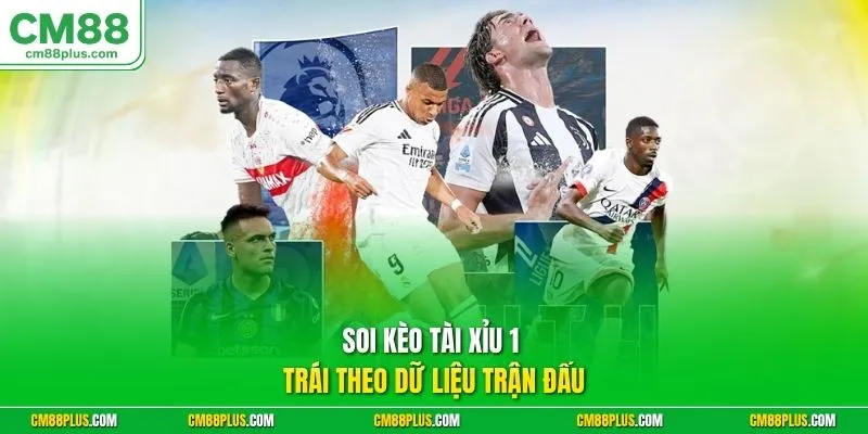 Soi kèo tài xỉu 1 trái theo dữ liệu trận đấu