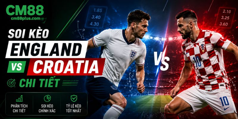 Soi kèo chi tiết England vs Croatia