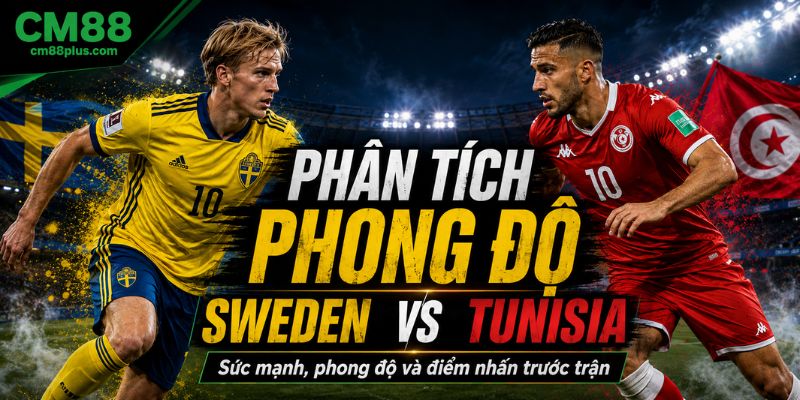 Phân tích phong độ Sweden vs Tunisia