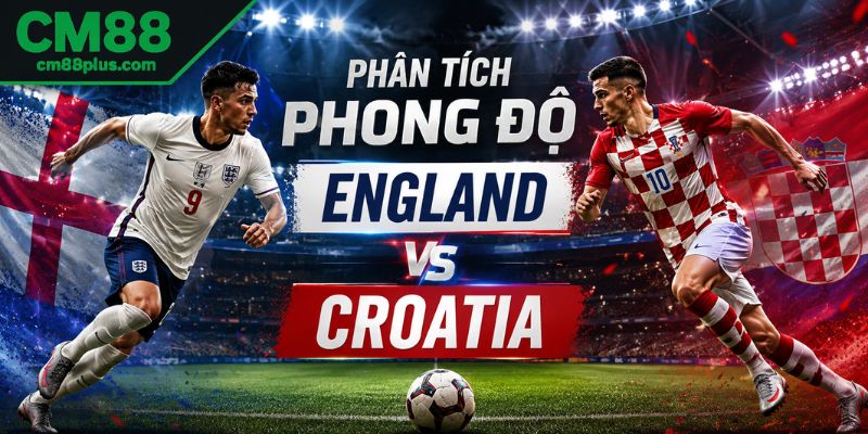 Phân tích phong độ England vs Croatia